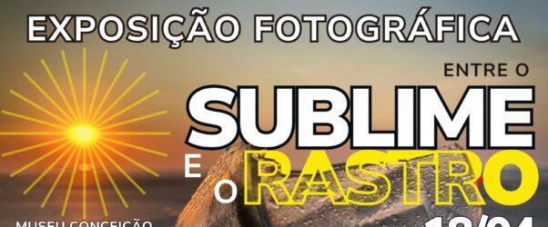 EXPOSIÇÃO “Entre o sublime e o rastro”